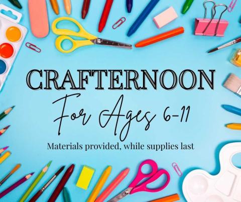 Crafternoon for ages 6-11. All materials provided for free, while supplies last. Image includes a variety of crafting tools--pens, pencils, scissors, paint, etc--on a blue background.