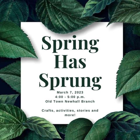 Spring Has Sprung, March 7 from 4-5pm. Crafts, activities, stories and more. Image is green text on a white background with a green leafy border.