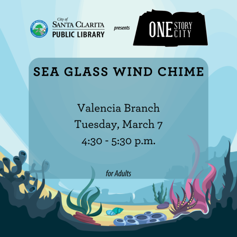 One Story One City: Sea Glass Wind Chime at the Valencia Branch. Tuesday, March 7th 4:30-5:30pm.