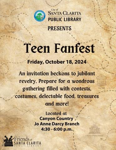 City of Santa Clarita Public Library Presents Teen Fanfest. Friday, October 18, 2024. An invitation beckons to jubilant revelry. Prepare for a wondrous gathering filled with contests, costumes, delectable food, treasures, and more! Located at Canyon Country Jo Anne Darcy Branch 4:30-6:00 p.m.