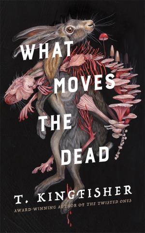 A hare with its body overtaken by red and pink fungal growths fills the dark, eerie cover of “What Moves the Dead” by T. Kingfisher.
