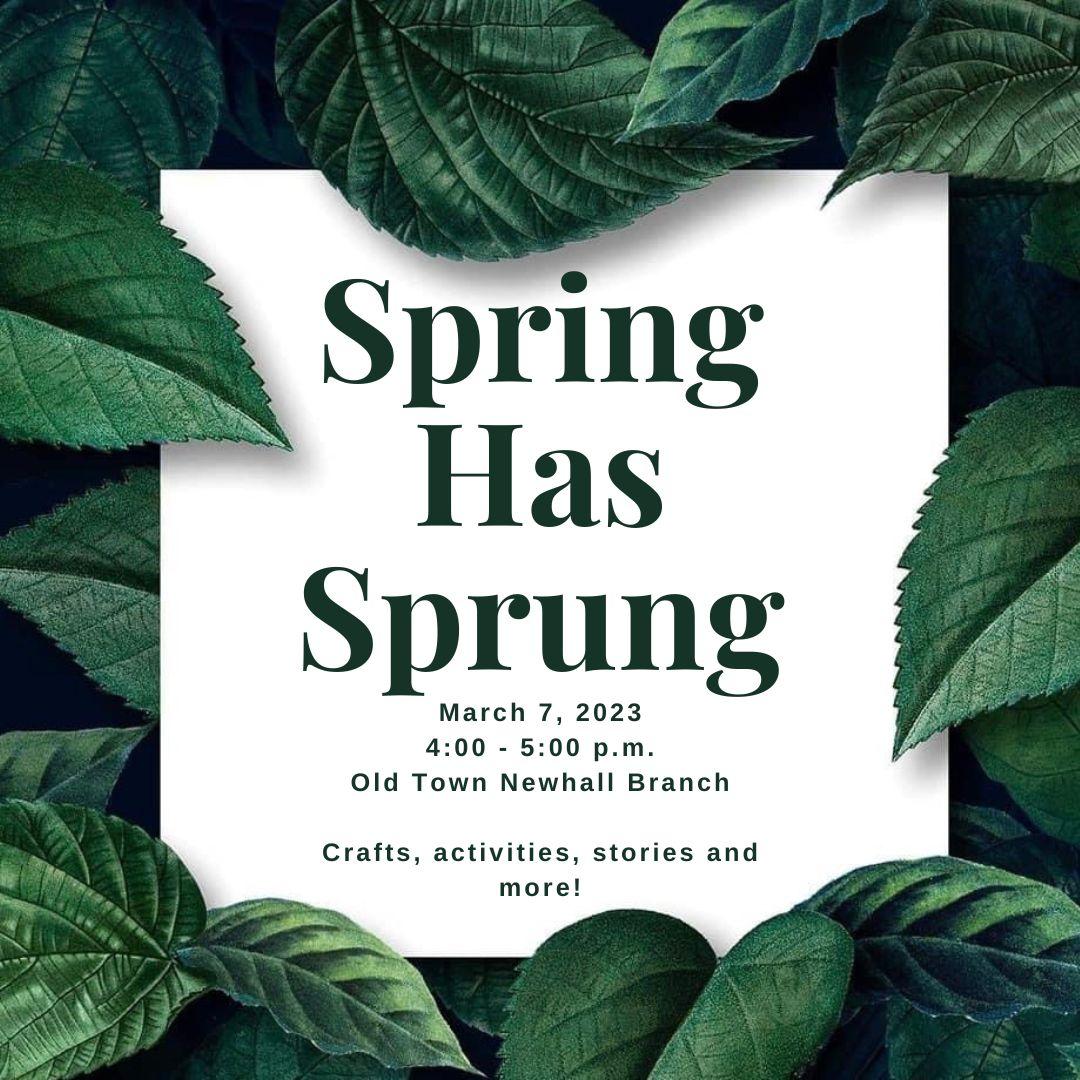 Spring Has Sprung, March 7 from 4-5pm. Crafts, activities, stories and more. Image is green text on a white background with a green leafy border.